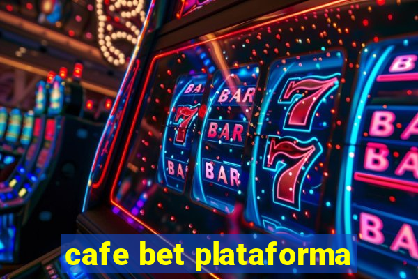 cafe bet plataforma